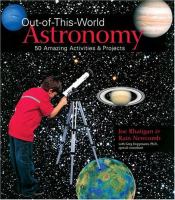 Out-of-this-world astronomy : 50 amazing activities & projects /