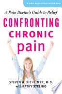 Confronting Chronic Pain A Pain Doctor's Guide to Relief /