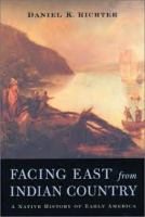 Facing East from Indian country : a Native history of early America /