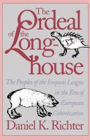 The Ordeal of the Longhouse The Peoples of the Iroquois League in the Era of European Colonization /
