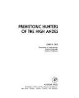 Prehistoric hunters of the high Andes /