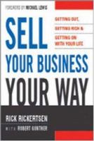 Sell your business your way : getting out, getting rich, and getting on with your life /