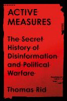 Active measures : the secret history of disinformation and political warfare /