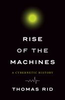 Rise of the machines : a cybernetic history /
