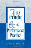 Jazz arranging and performance practice : a guide for small ensembles /