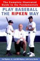 Play baseball the Ripken way : the complete illustrated guide to the fundamentals /