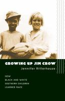 Growing up Jim Crow : how Black and White southern children learned race /