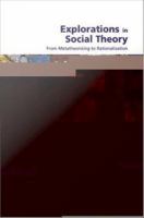 Explorations in social theory : from metatheorizing to rationalization /