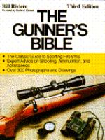 The gunner's bible : the most complete guide to sporting firearms : rifles, shotguns, handguns, and their accessories /