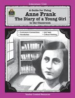 A guide for using Anne Frank, the diary of a young girl in the classroom ; based on the novel written by Anne Frank  /