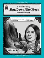 A guide for using Sing down the moon in the classroom ; based on the novel written by Scott O'Dell /