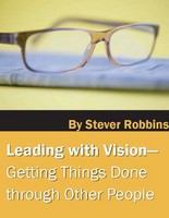 Leading with vision : getting things done through other people /