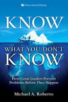 Know what you don't know : how great leaders prevent problems before they happen /