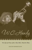 W.C. Handy : the Life and Times of the Man Who Made the Blues.