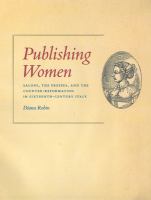 Publishing women : salons, the presses, and the Counter-Reformation in sixteenth-century Italy /
