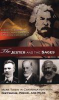 The Jester and the Sages Mark Twain in Conversation with Nietzsche, Freud, and Marx /