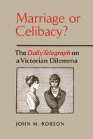 Marriage or celibacy? : the Daily telegraph on a Victorian dilemma /