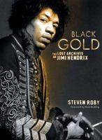 Black gold : the lost archives of Jimi Hendrix /