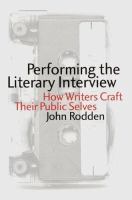 Performing the literary interview : how writers craft their public selves /