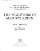 The sculpture of Auguste Rodin : the collection of the Rodin Museum, Philadelphia /