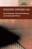 Persistent offender law : racial disparity, patterned offenses, and unintended effects /