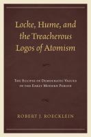 Locke, Hume, and the treacherous logos of atomism : the eclipse of democratic values in the early modern period /