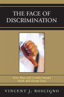 The face of discrimination : how race and gender impact work and home lives /
