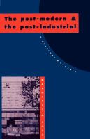 The post-modern and the post-industrial : a critical analysis /