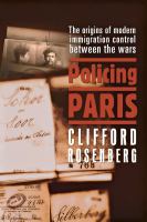 Policing Paris : the origins of modern immigration control between the wars /