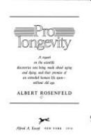 Prolongevity : a report on the scientific discoveries now being made about aging and dying, and their promise of an extended human lifespan, without old age /