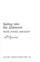 Sailing into the unknown : Yeats, Pound, and Eliot /