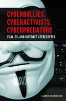 Cyberbullies, cyberactivists, cyberpredators : film, TV, and Internet stereotypes /