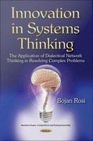 Innovation in systems thinking : the application of dialectical network thinking in resolving complex problems /