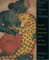 From the ocean of painting : India's popular paintings, 1589 to the present /
