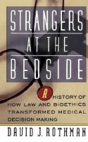 Strangers at the bedside a history of how law and bioethics transformed medical decision making /