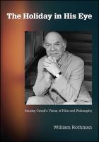 The holiday in his eye : Stanley Cavell's vision of film and philosophy /