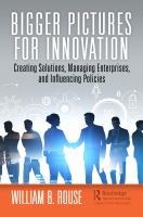 Bigger pictures for innovation : creating solutions, managing enterprises, and influencing policies /