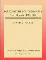 Policing the southern city New Orleans, 1805-1889 /