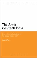 The Army in British India : from colonial warfare to total war 1857-1947 /