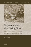 Sepoys against the rising sun : the indian army in the far east and south-east asia, 19411945.