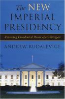 The new imperial presidency : renewing presidential power after Watergate /