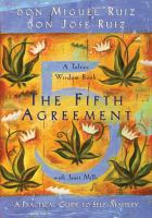 The fifth agreement : a practical guide to self-mastery ; a Toltec wisdom book  /
