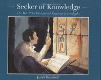 Seeker of knowledge : the man who deciphered Egyptian hieroglyphs /