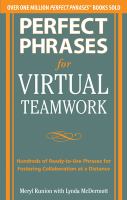 Perfect phrases for virtual teamwork : hundreds of ready-to-use phrases for fostering collaboration at a distance /