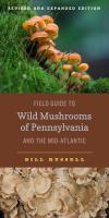 Field Guide to Wild Mushrooms of Pennsylvania and the Mid-Atlantic : Revised and Expanded Edition /