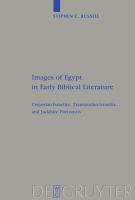 Images of Egypt in early biblical literature : Cisjordan-Israelite, Transjordan-Israelite and Judahite portrayals /