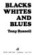 Blacks, whites, and blues.