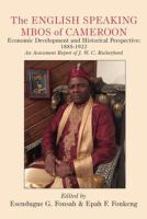 The English Speaking Mbos of Cameroon Economic Development and Historical Perspective: 1885-1922  An Assessment Report of J. /
