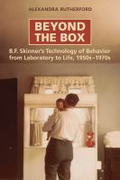 Beyond the box : B.F. Skinner's technology of behavior from laboratory to life, 1950s-1970s /