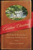 Carolina Christmas : Archibald Rutledge's enduring holiday stories /